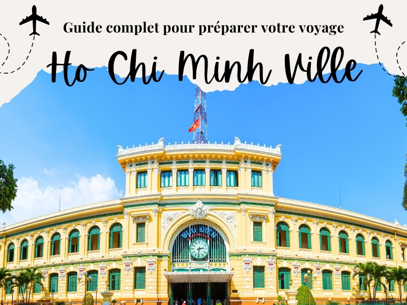 Ho Chi Minh-Ville : Guide complet pour préparer votre voyage