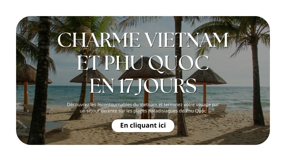 Charme Vietnam et Phu Quoc en 17 jours