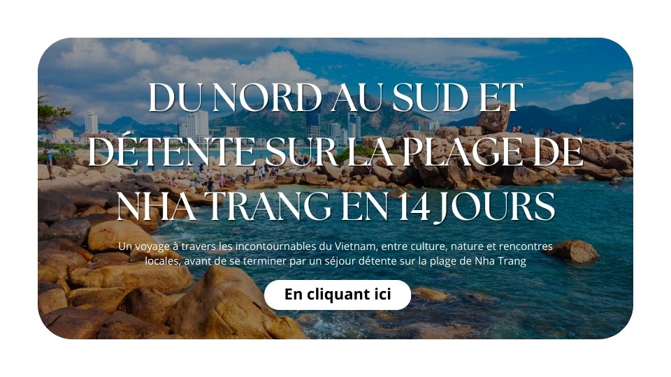 Du Nord au Sud et détente sur la plage de Nha Trang en 14 jours