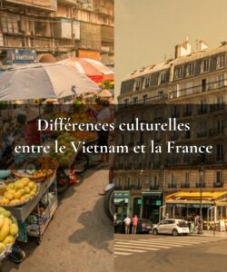 Différences culturelles entre le Vietnam et la France
